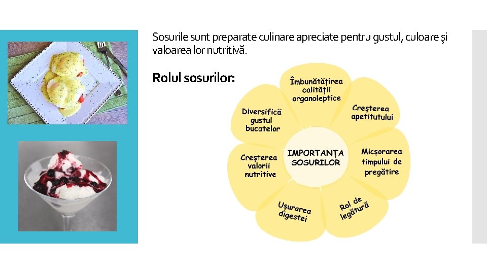 Sosurile sunt preparate culinare apreciate pentru gustul, culoare și valoarea lor nutritivă. Rolul sosurilor: