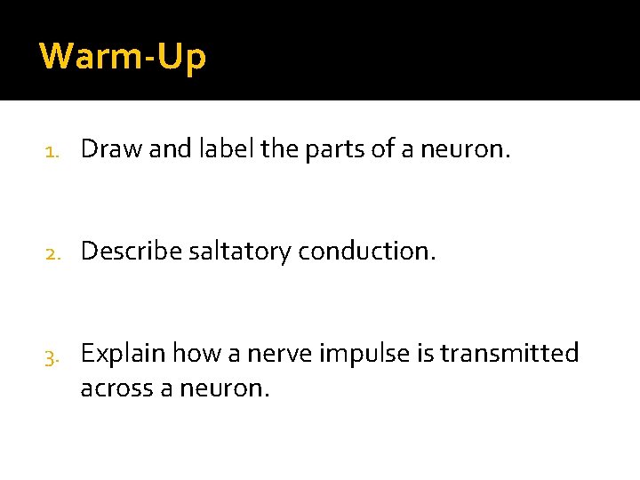 Warm-Up 1. Draw and label the parts of a neuron. 2. Describe saltatory conduction.