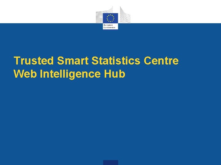 Trusted Smart Statistics Centre Web Intelligence Hub 