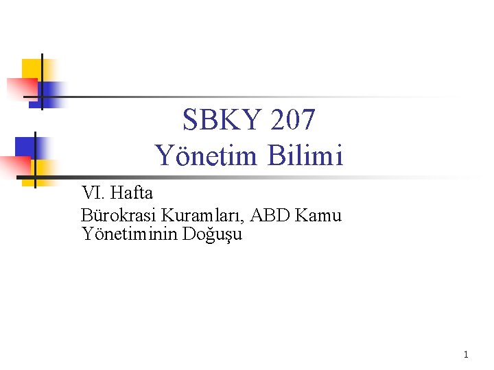 SBKY 207 Yönetim Bilimi VI. Hafta Bürokrasi Kuramları, ABD Kamu Yönetiminin Doğuşu 1 