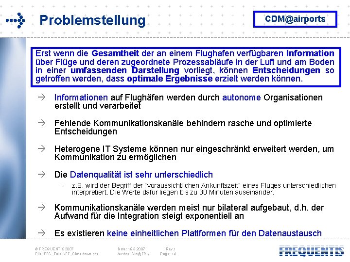 Problemstellung CDM@airports Erst wenn die Gesamtheit der an einem Flughafen verfügbaren Information über Flüge