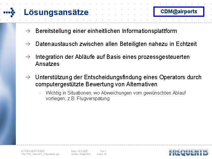 Lösungsansätze CDM@airports à Bereitstellung einer einheitlichen Informationsplattform à Datenaustausch zwischen allen Beteiligten nahezu in