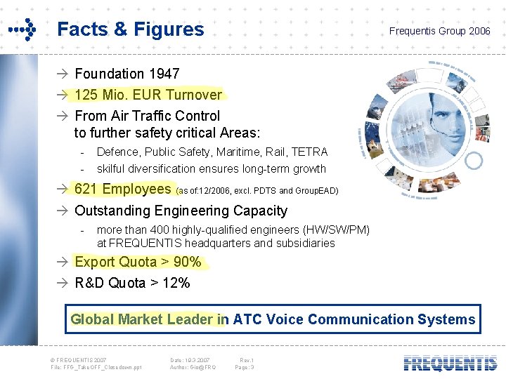 Facts & Figures Frequentis Group 2006 à Foundation 1947 à 125 Mio. EUR Turnover