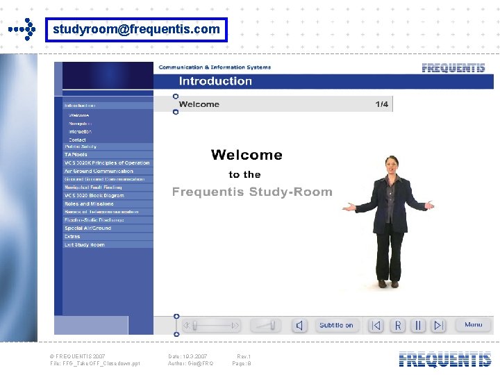 studyroom@frequentis. com © FREQUENTIS 2007 File: FFG_Take. OFF_Closedown. ppt Date: 19. 3. 2007 Author: