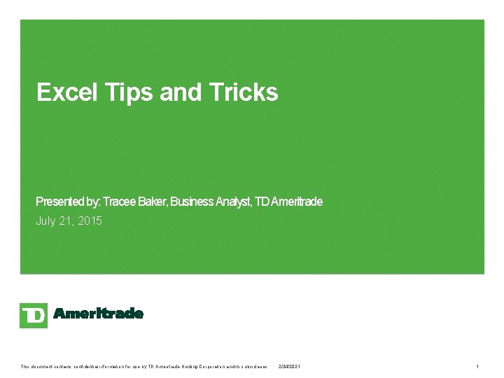 Excel Tips and Tricks Presented by: Tracee Baker, Business Analyst, TD Ameritrade July 21,