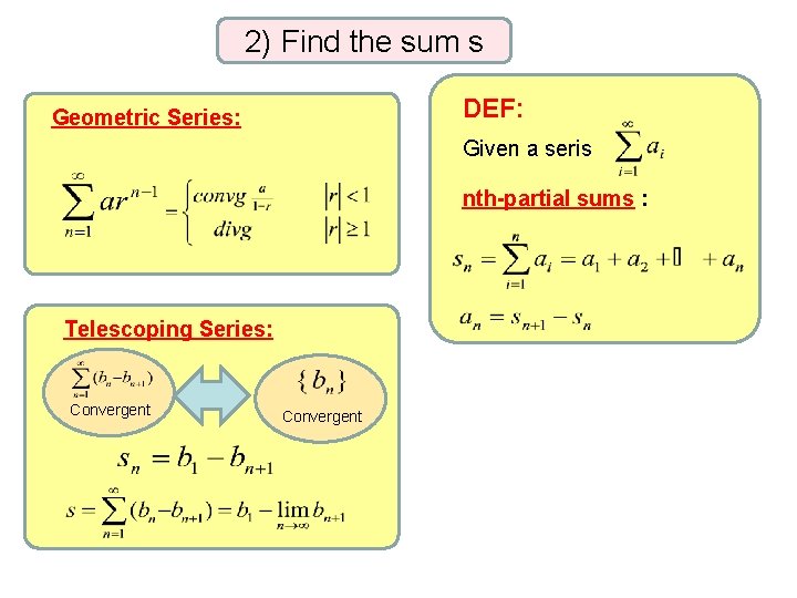 2) Find the sum s DEF: Geometric Series: Given a seris nth-partial sums :