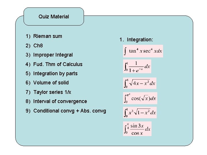 Quiz Material 1) Rieman sum 2) Ch 8 3) Improper Integral 4) Fud. Thm