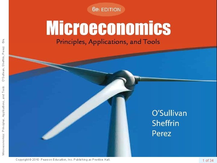 Copyright © 2010 Pearson Education, Inc. Publishing as Prentice Hall. 1 of 34 Microeconomics: