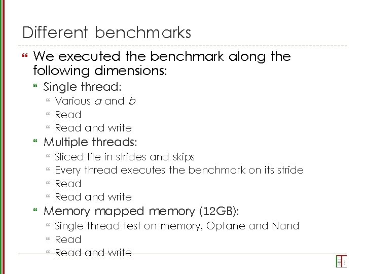 Different benchmarks We executed the benchmark along the following dimensions: Single thread: Multiple threads: