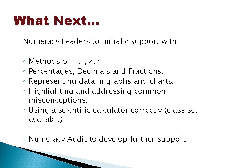 What Next. . . Numeracy Leaders to initially support with: Methods of +, -,