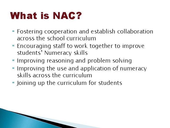 What is NAC? Fostering cooperation and establish collaboration across the school curriculum Encouraging staff