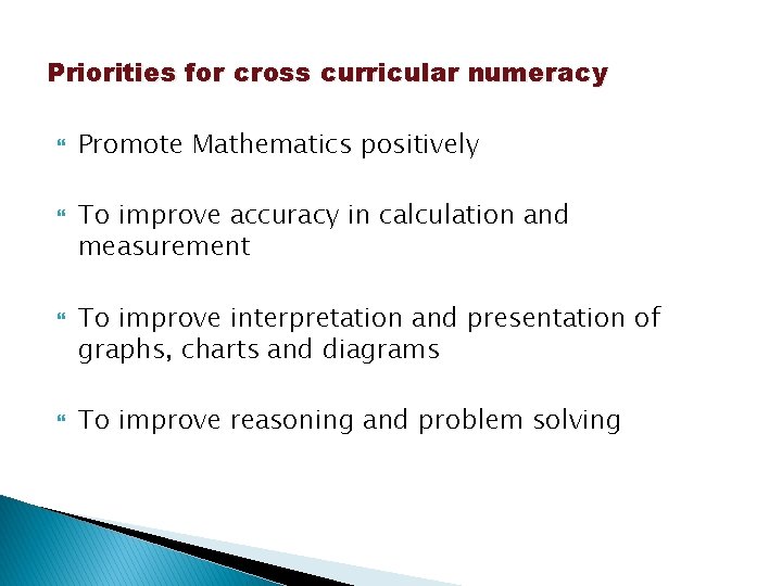 Priorities for cross curricular numeracy Promote Mathematics positively To improve accuracy in calculation and