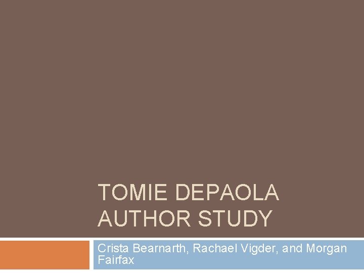 TOMIE DEPAOLA AUTHOR STUDY Crista Bearnarth, Rachael Vigder, and Morgan Fairfax 