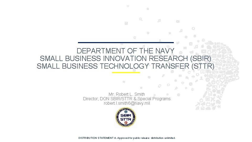 1 DEPARTMENT OF THE NAVY SMALL BUSINESS INNOVATION RESEARCH (SBIR) SMALL BUSINESS TECHNOLOGY TRANSFER