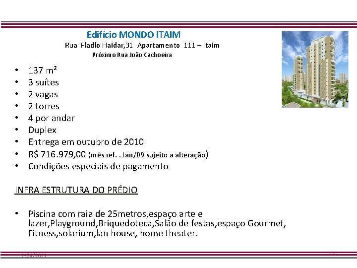 Edifício MONDO ITAIM Rua Fladlo Haidar, 31 Apartamento 111 – Itaim Próximo Rua João