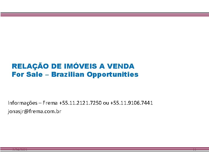 RELAÇÃO DE IMÓVEIS A VENDA For Sale – Brazilian Opportunities Informações – Frema +55.