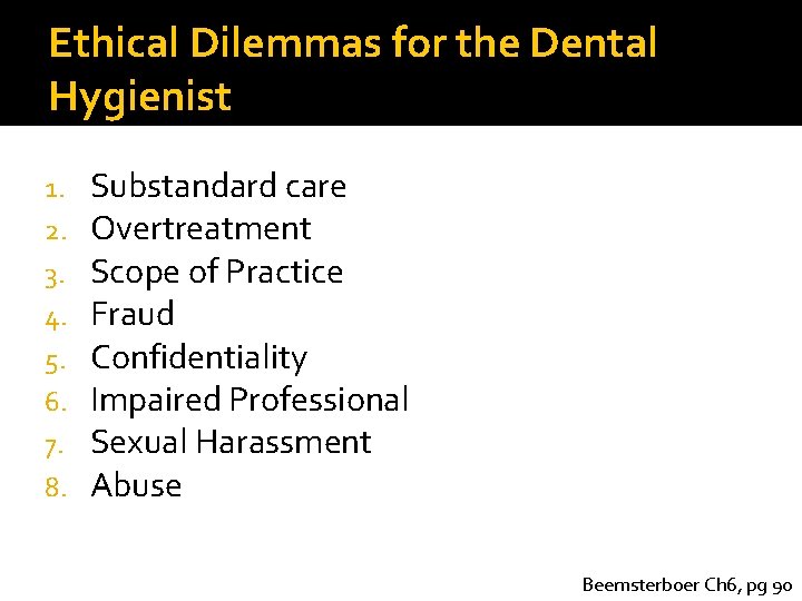 Ethical Dilemmas for the Dental Hygienist 1. 2. 3. 4. 5. 6. 7. 8.
