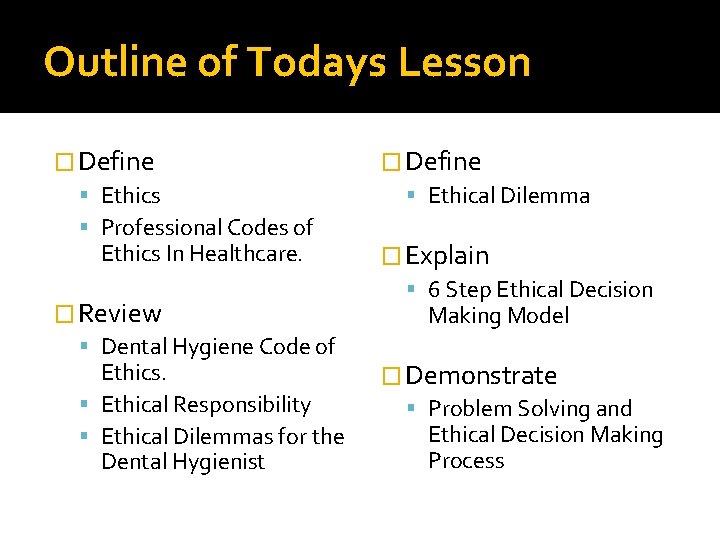 Outline of Todays Lesson � Define Ethics Professional Codes of Ethics In Healthcare. �