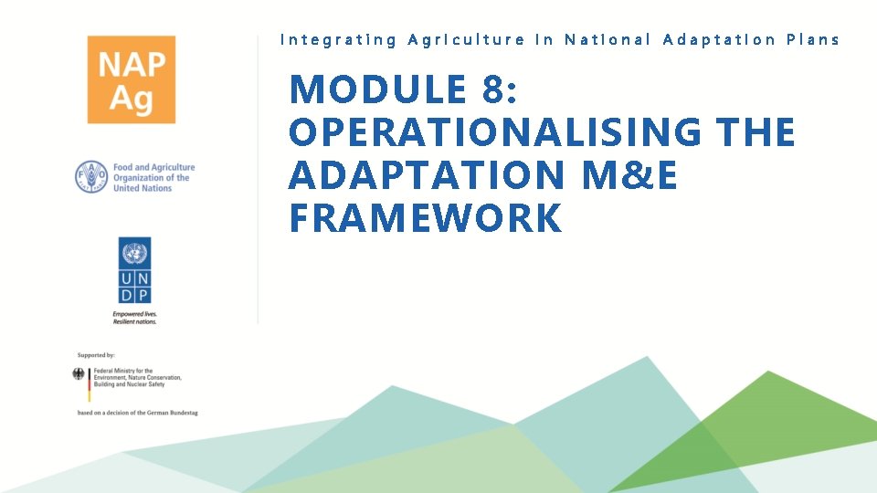 Integrating Agriculture in National Adaptation Plans MODULE 8: OPERATIONALISING THE ADAPTATION M&E FRAMEWORK 