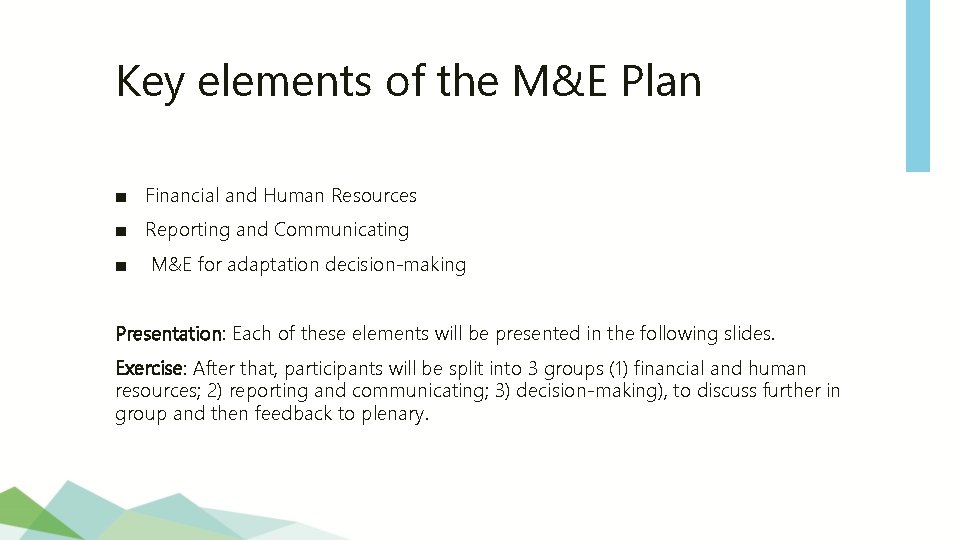 Key elements of the M&E Plan ■ Financial and Human Resources ■ Reporting and