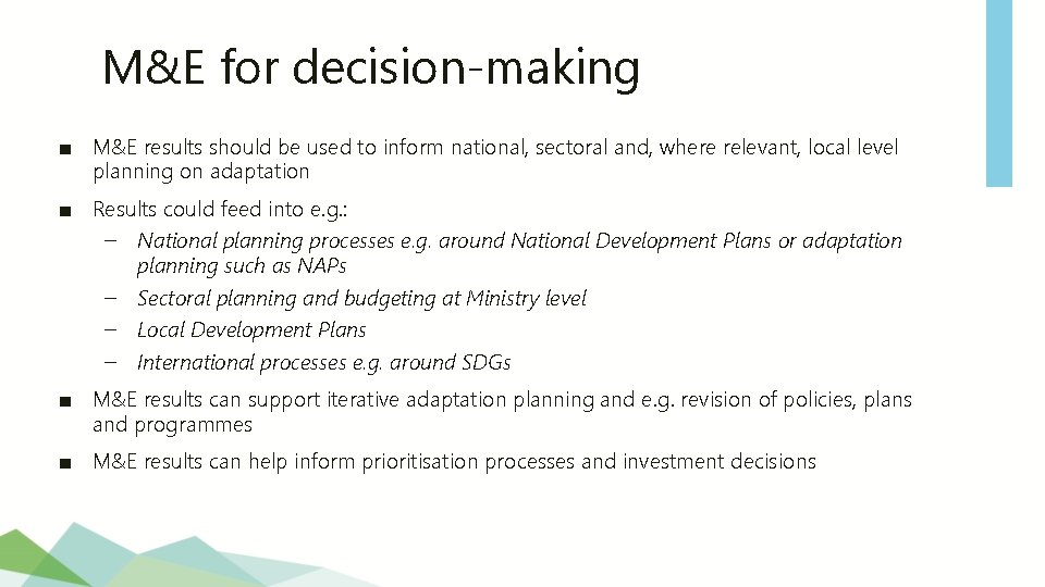 M&E for decision-making ■ M&E results should be used to inform national, sectoral and,