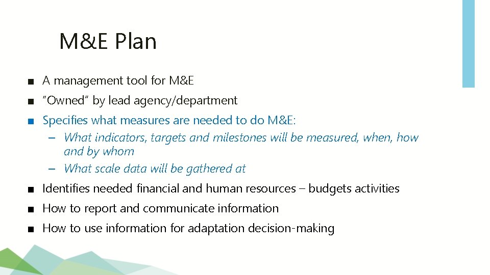 M&E Plan ■ A management tool for M&E ■ “Owned” by lead agency/department ■