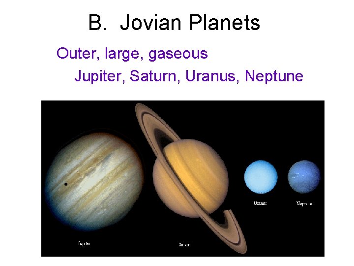 B. Jovian Planets Outer, large, gaseous Jupiter, Saturn, Uranus, Neptune 