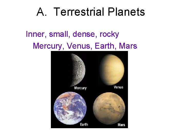 A. Terrestrial Planets Inner, small, dense, rocky Mercury, Venus, Earth, Mars 