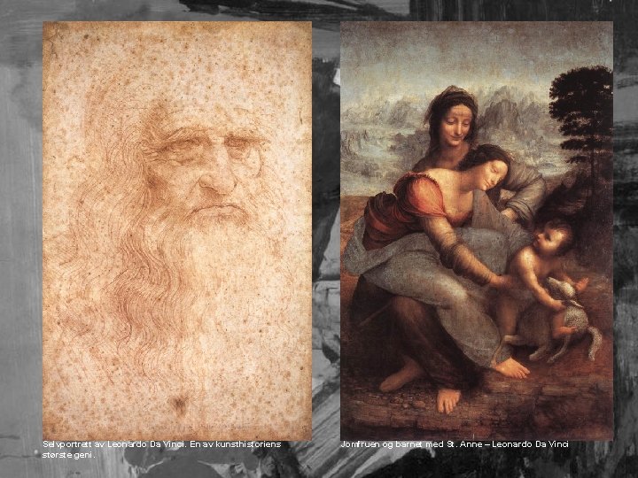Selvportrett av Leonardo Da Vinci. En av kunsthistoriens største geni. Jomfruen og barnet med