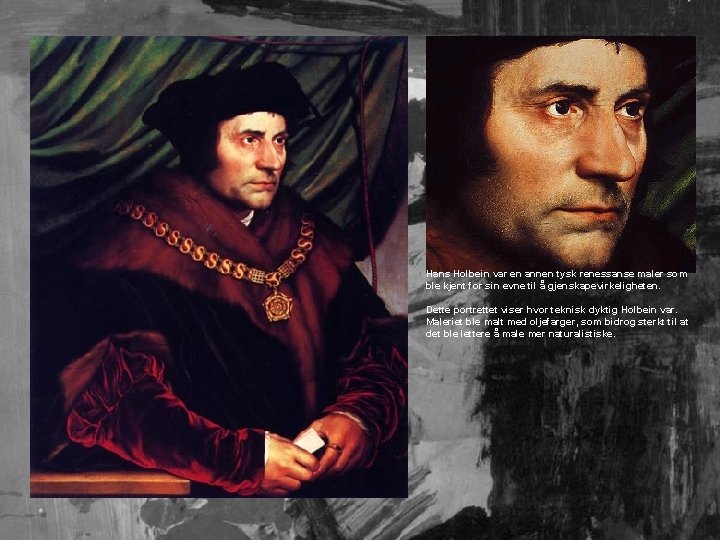 Hans Holbein var en annen tysk renessanse maler som ble kjent for sin evne