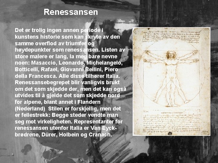 Renessansen Det er trolig ingen annen periode i kunstens historie som kan skryte av