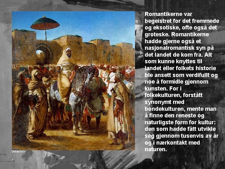 Delacroix Romantikerne var begeistret for det fremmede og eksotiske, ofte også det groteske. Romantikerne