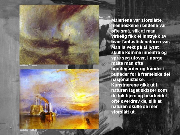 William Turner Maleriene var storslåtte, menneskene i bildene var ofte små, slik at man