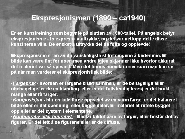 Ekspresjonismen (1890 – ca 1940) Er en kunstretning som begynte på slutten av 1800