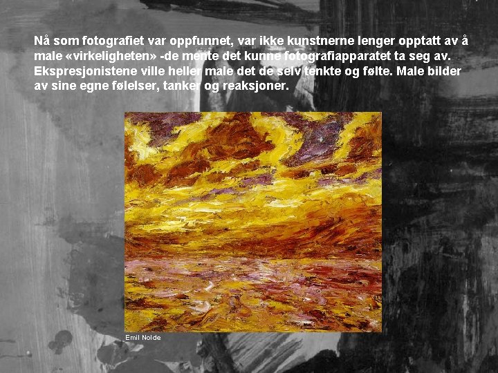 Nå som fotografiet var oppfunnet, var ikke kunstnerne lenger opptatt av å male «virkeligheten»