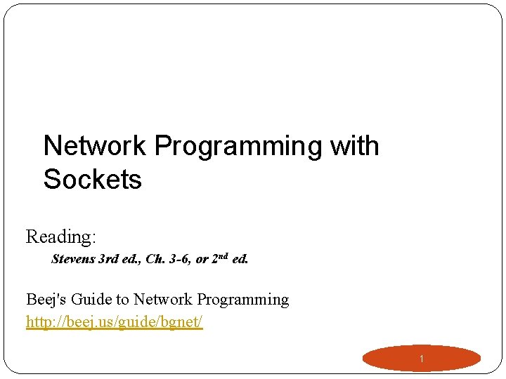 Network Programming with Sockets Reading: Stevens 3 rd ed. , Ch. 3 -6, or