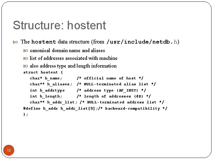 Structure: hostent The hostent data structure (from /usr/include/netdb. h) canonical domain name and aliases