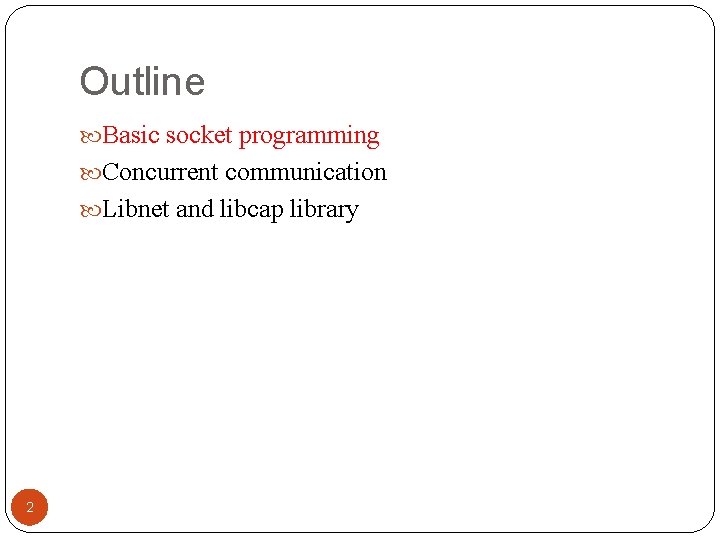 Outline Basic socket programming Concurrent communication Libnet and libcap library 2 