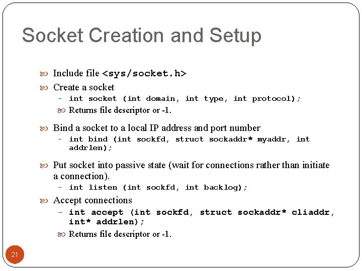 Socket Creation and Setup Include file <sys/socket. h> Create a socket – int socket