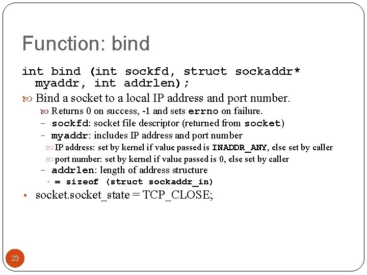 Function: bind int bind (int sockfd, struct sockaddr* myaddr, int addrlen); Bind a socket