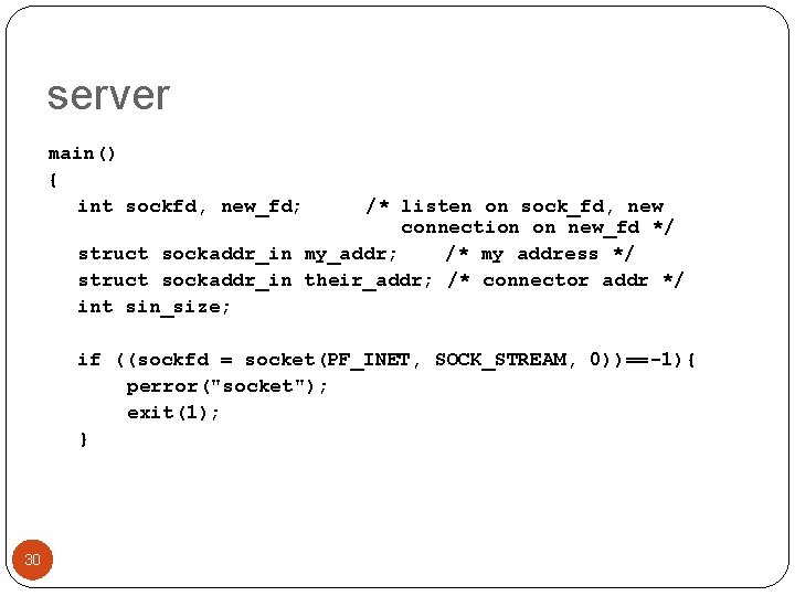server main() { int sockfd, new_fd; /* listen on sock_fd, new connection on new_fd