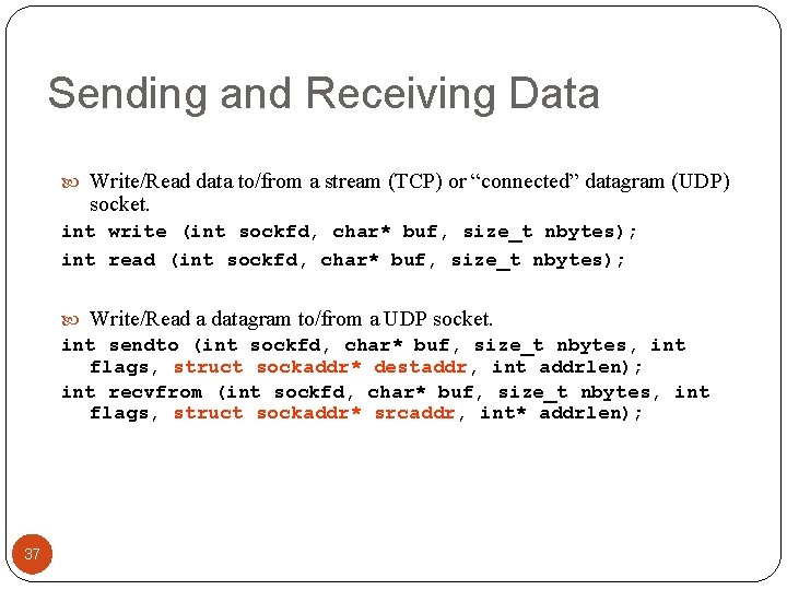 Sending and Receiving Data Write/Read data to/from a stream (TCP) or “connected” datagram (UDP)