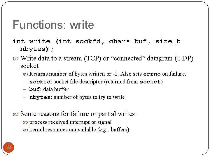 Functions: write int write (int sockfd, char* buf, size_t nbytes); Write data to a