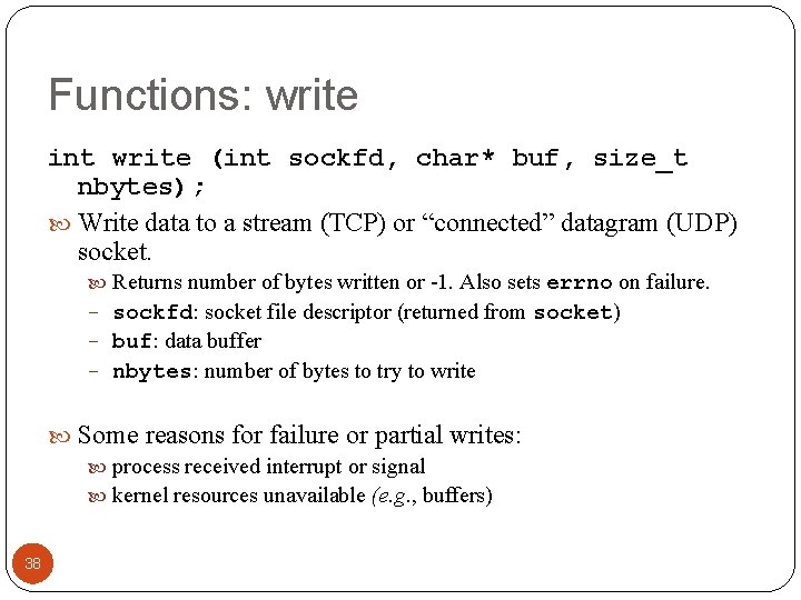 Functions: write int write (int sockfd, char* buf, size_t nbytes); Write data to a