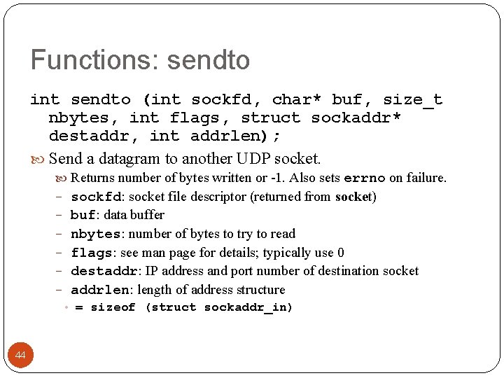 Functions: sendto int sendto (int sockfd, char* buf, size_t nbytes, int flags, struct sockaddr*