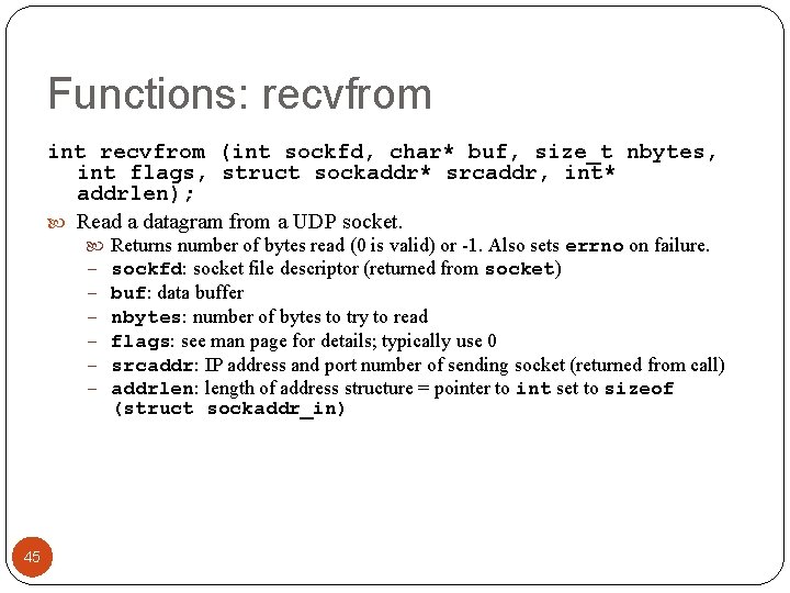 Functions: recvfrom int recvfrom (int sockfd, char* buf, size_t nbytes, int flags, struct sockaddr*