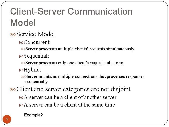 Client-Server Communication Model Service Model Concurrent: Server processes multiple clients’ requests simultaneously Sequential: Server