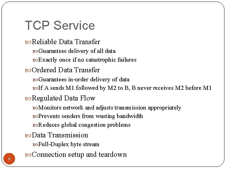 TCP Service Reliable Data Transfer Guarantees delivery of all data Exactly once if no