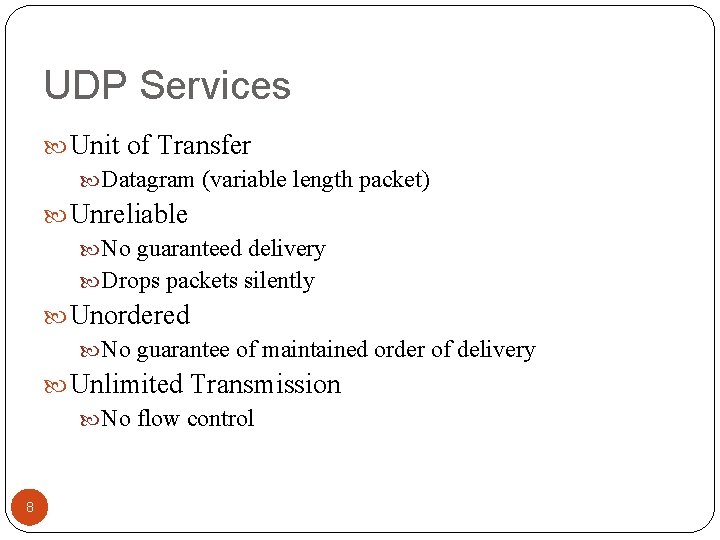 UDP Services Unit of Transfer Datagram (variable length packet) Unreliable No guaranteed delivery Drops