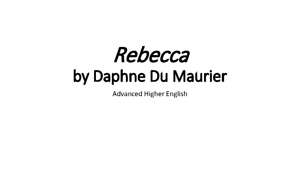 Rebecca by Daphne Du Maurier Advanced Higher English 